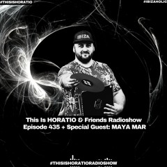 This Is Horatio & Friends Episode 435 + Special Guest MAYA MAR