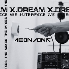X-Dream - We Interface (Aeon Sonic Remix)