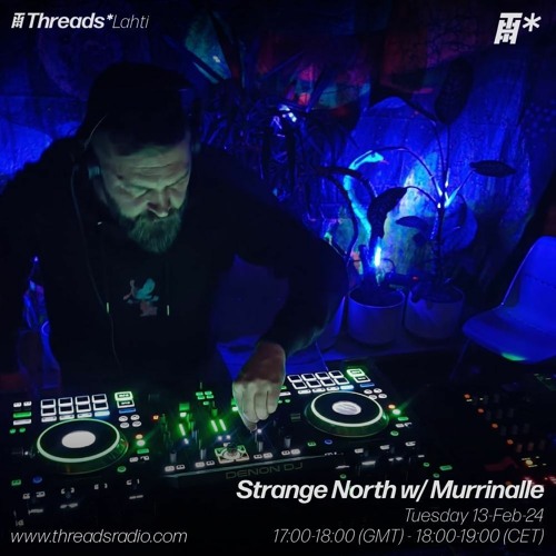 Murrinalle - Strange North Guest Mix,Threads Radio Feb 2024