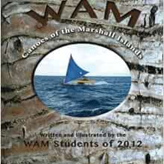 GET PDF 🗃️ WAM: Canoes of the Marshall Islands by WAM Students of 2012 EPUB KINDLE P