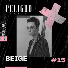 PELIGRO RADIO #15 | BEIGE