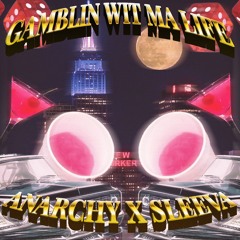 ANARCHYG187 X SLEEVA- GAMBLING WIT MA LIFE