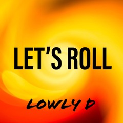 LET'S ROLL - Lowly D