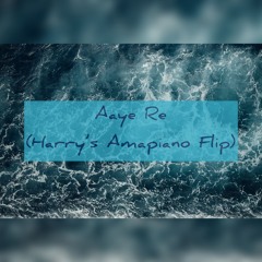 Aaye Re - (Harry's Amapiano Flip)