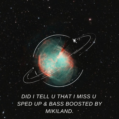 Did I Tell U That I Miss U. SPED UP & BASS BOOSTED BY MIKILAND.