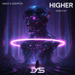 Mave & Deepfox - Higher (DVSS FLIP)