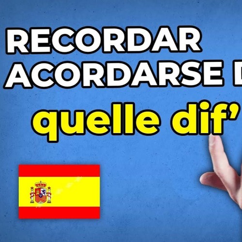 Stream episode Quelle Différence Entre RECORDAR Et ACORDARSE DE (se ...