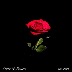 Gimme My Flowers (RICHMIX)