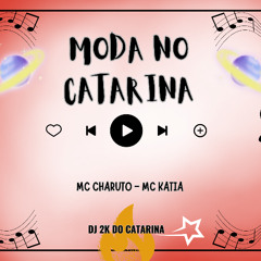 MC CHARUTO & MC KATIA - MODA NO CATARINA - (( DJ 2K DO CATARINA ))