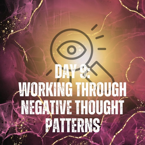 Day 9 Working Through Negative Thought Patterns.mp3