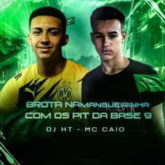 MC CAIO - BROTA NA MANGUEIRINHA COM OS PIT DA BASE 9 [ DJ HT OFICIAL - DJ PELÃO ]