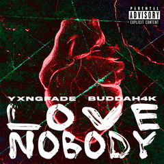 Love Nobody (Ft. Buddah4k)