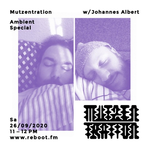 Mutzentration #3 / W Johannes Albert / Ambientspecial on Reboot.fm