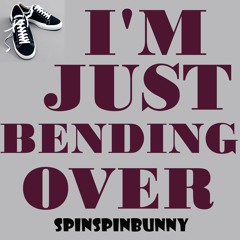 I'm Just Bending Over [FREE DOWNLOAD]