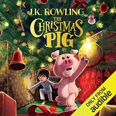 Read EPUB 📬 The Christmas Pig by  J.K. Rowling,Amaka Okafor,Rocco Padden,Gerran Howe