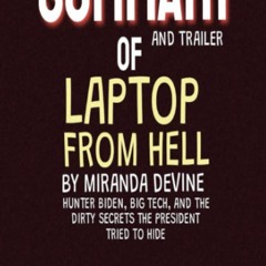 [eBook❤️PDF]⚡️ SUMMARY OF LAPTOP FROM HELL BY MIRANDA DEVINE Hunter Biden  Big Tech  and the
