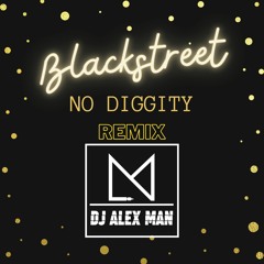 Blackstreet - No Diggity (DJ Alex Man Remix)