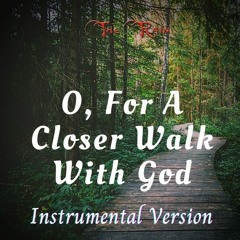 O, For A Closer Walk With God - Instrumental Version