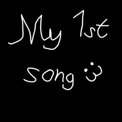 my first song („• ᴗ •„)