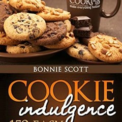 free EBOOK √ Cookie Indulgence: 150 Easy Cookie Recipes by  Bonnie Scott [EBOOK EPUB