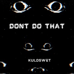 Dont Do That (prod.20Prettyhusky)
