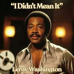 Leroy Washington. I Know You Want Me
