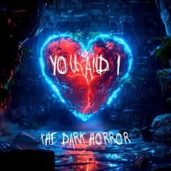 The Dark Horror - YOU AND I