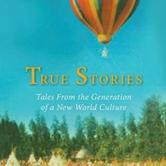 [GET] EPUB KINDLE PDF EBOOK True Stories: Tales From the Generation of a New World Culture by  Garri