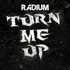 Radium - Turn Me Up