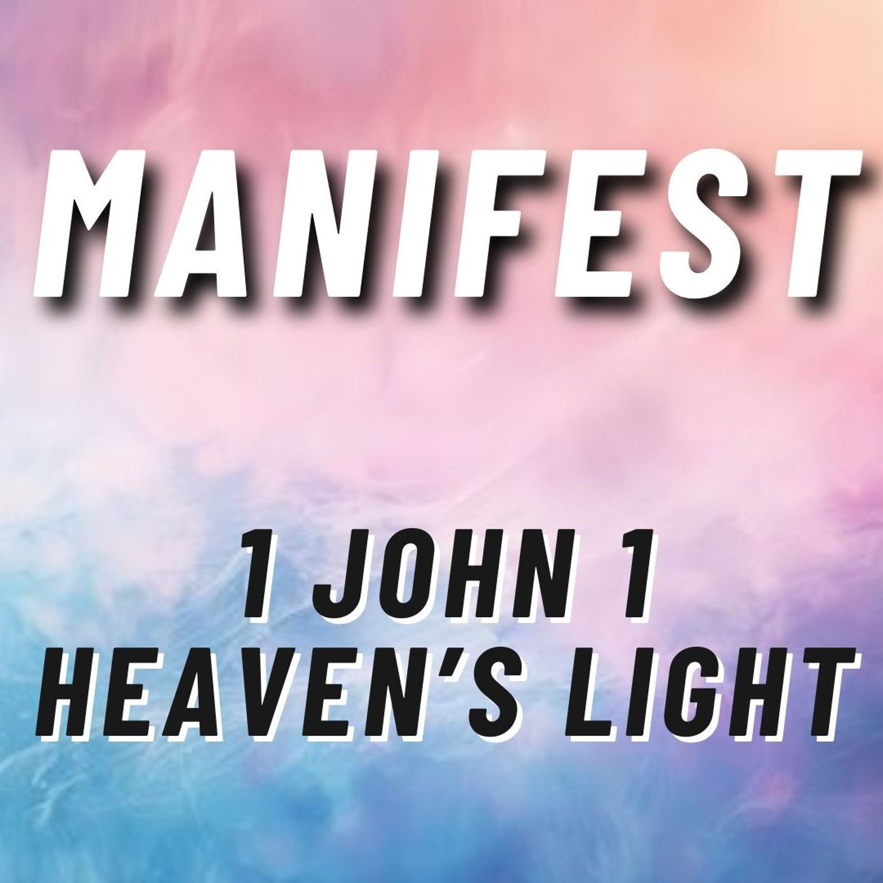 MANIFEST: Heaven's Light - 1 John 1 episode artwork