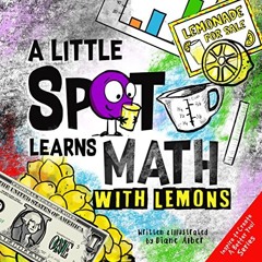 Free PDF A Little SPOT Learns Math With Lemons (Inspire to Create A Better You!)