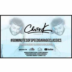 CHRIS K PRESENTS #60MINUTESOFSPEEDGARAGECLASSICS