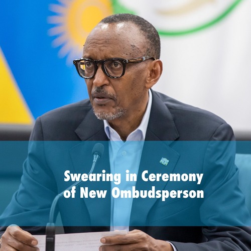 Swearing - In Ceremony Of New Ombudsperson | Remarks By President Kagame