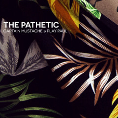 Captain Mustache & Play Paul - The Pathetic