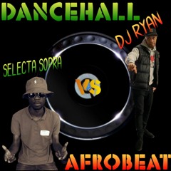 SELECTA SOPRA & DJ RYAN - DANCHEALL VS AFROBEAT
