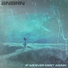 SNRBN - If We Ever Meet Again