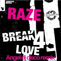 Raze - Break 4 Love (Angel Dj Disco Remix)  DOWNLOAD NOW