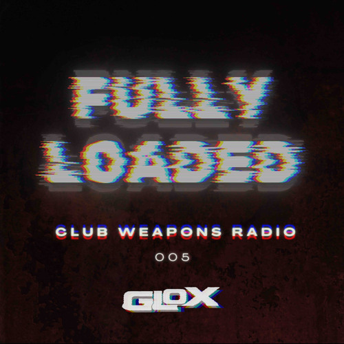 Fully Loaded #005 (Club Weapons Radio)