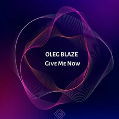 OLEG BLAZE - Give Me Now ( Demo  Mix )