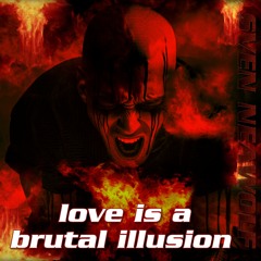love is a brutal illusion