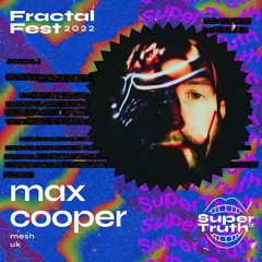 Ep. 17 - Fractalfest 2022 SuperTruth™ Minimix - Max Cooper