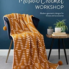 View EBOOK EPUB KINDLE PDF Mosaic Crochet Workshop: Modern geometric designs for thro