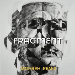 Fragment  - (Mohreh Remix)