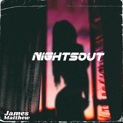 James Matthew - Nightsout (Original Mix)