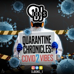 #QuarantineChronicles2 || Covid Vibes || Mixed By DJ Bons (@djbons_1)