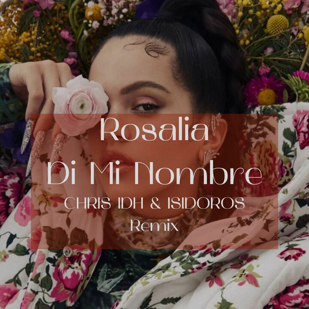 Stream Rosalia - Di Mi Nombre (Chris IDH & Isidoros Remix) by CHRIS IDH ...
