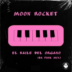 Moon Rocket _ El Baile Del Organo (Da Funk Mix)
