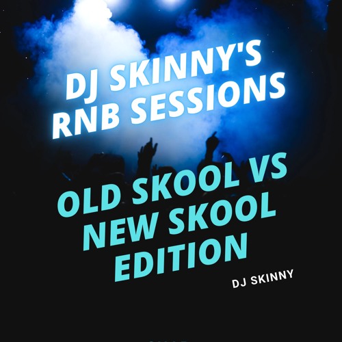 Skinny's RnB Sessions #OldSkool V #NewSkool Edition