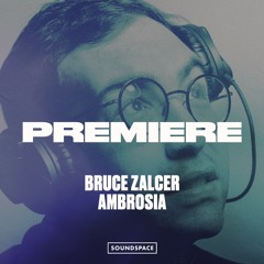Premiere: Bruce Zalcer - Ambrosia [1605]