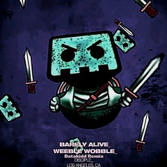 Barely Alive - Weeble Wobble (DataKidd Edit)